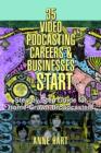 35 Video Podcasting Careers and Businesses to Start : Step-By-Step Guide for Home-Grown Broadcasters - Book