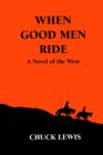 When Good Men Ride : A Novel of the West - Book