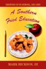 A Southern Fried Education : Growing Up in School, 1951-2005 - Book