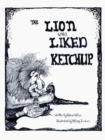 The Lion Who Liked Ketchup - Book