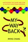 My Way Back : Uncovering the Cause and Cure of Autistic Spectrum Disorder - Book