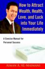 How to Attract Wealth, Health, Love, and Luck Into Your Life Immediately : A Concise Manual for Personal Success - Book