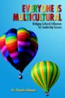 Everyone Is Multicultural : Bridging Cultural Influences for Leadership Success - Book
