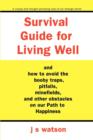 Survival Guide for Living Well : and How to Avoid the Booby Traps, Pitfalls, Minefields and Other Obstacles on Our Path to Happiness - Book