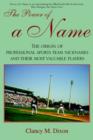 The Power of a Name : The Origin of Professional Sports Team Nicknames and Their Most Valuable Players - Book