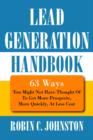 Lead Generation Handbook : 63 Ways You Might Not Have Thought of to Get More Prospects, More Quickly, at Less Cost - Book