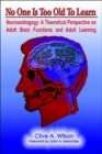 No One Is Too Old to Learn : Neuroandragogy: A Theoretical Perspective on Adult Brain Functions and Adult Learning - Book