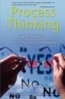 Process Thinking : Six Pathways to Successful Decision Making - Book