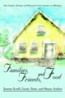 Families, Friends, and Food : One Family's Recipes and Memories from Summers in Michigan - Book