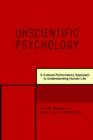 Unscientific Psychology : A Cultural-Performatory Approach to Understanding Human Life - Book