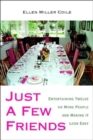 Just A Few Friends : Entertaining Twelve or More People and Making It Look Easy - Book