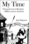 My Time : Thousands Went to Broadway--Millions Went to Auschwitz - Book