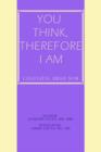 You Think, Therefore I Am : cogitatis, ergo sum - Book