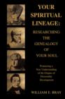 Your Spiritual Lineage : Researching the Genealogy of Your Soul: Pioneering a New Understanding of the Origins of Personality Development - Book