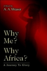 Why Me? Why Africa? : A Journey to Glory - Book