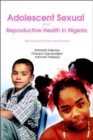 Adolescent Sexual and Reproductive Health in Nigeria : Behavioural Patterns and Needs - Book