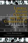 Liberal Racism Creates the Black Conservative : Issues and New Perspectives - Book