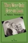 They Were Only Here on Loan : A Father Remembers - Book
