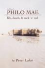 Philo Mae : Life, Death, & Rock 'n' Roll - Book