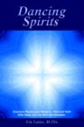 Dancing Spirits : Quantum Physics and Religion.Fact and Faith Offer Hope and Joy Here and Hereafter - Book