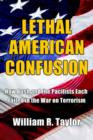 Lethal American Confusion : How Bush and the Pacifists Each Failed in the War on Terrorism - Book