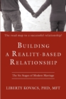 Building a Reality-Based Relationship : The Six Stages of Modern Marriage - Book