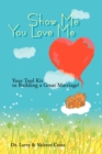 Show Me You Love Me : Your Tool Kit to Building a Great Marriage! - Book