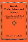 Wealth, Trade, Prices, and Money : A Storyteller's Little Book of Economic Theory - Book