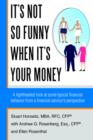 It's Not So Funny When It's Your Money : A Lighthearted Look at Some Typical Financial Behavior from a Financial Advisor's Perspective - Book