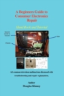 A Beginners Guide to Consumer Electronics Repair : Hand Book and Tutorial - Book