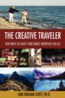 The Creative Traveler : New Ways to Enjoy Your Travel Wherever You Go - Book