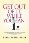 Get Out of I.T. While You Can. : A Guide to Excellence for People in I.T. - Book