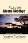 Kwa Heri Means Goodbye : Memories of Kenya 1957-1959 - Book