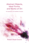 Abstract Objects, Ideal Forms, and Works of Art : An Epistemic and Aesthetic Analysis - Book
