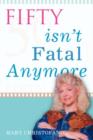 Fifty Isn't Fatal Anymore - Book