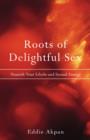 Roots of Delightful Sex : Nourish Your Libido and Sexual Energy - Book