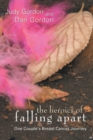 The Heroics of Falling Apart : One Couple's Breast Cancer Journey - Book