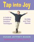 Tap Into Joy : A Guide to Emotional Freedom Techniques for Kids and Their Parents - Book