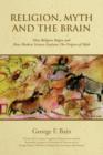 Religion, Myth and the Brain : How Religion Began and How Modern Science Explains the Origins of Myth - Book