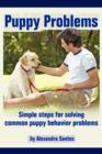 Puppy Problems : Simple Steps for Solving Common Puppy Behavior Problems - Book