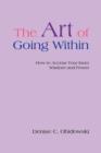The Art of Going Within : How to Access Your Inner Wisdom and Power - Book
