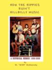 How the Hippies Ruin't Hillbilly Music : A Historical Memoir 1960-2000 - Book