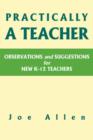 Practically a Teacher : Observations and Suggestions for New K-12 Teachers - Book