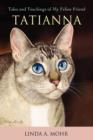 Tatianna : Tales and Teachings of My Feline Friend - Book