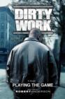 Dirty Work : Playing the Game - Book