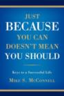 Just Because You Can Doesn't Mean You Should : Keys to a Successful Life - Book