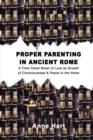 Proper Parenting in Ancient Rome : A Time-Travel Novel of Love as Growth of Consciousness & Peace in the Home - Book