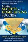 Insider Secrets to Home-Buying Success : Turning Everything You Ever Thought about Home Buying Upside Down! - Book