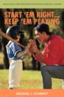 Start 'em Right . Keep 'em Playing : Skills, Drills, and Strategies for Coaching Young Ball Players - Book