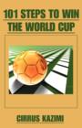 101 Steps to Win the World Cup : An Introduction to How to Play and Coach a World Class Soccer (Football) Team - Book